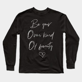 Be your own kind of Beauty Long Sleeve T-Shirt